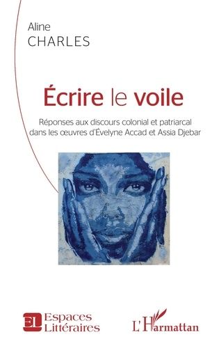 Emprunter Ecrire le voile. Réponses aux discours colonial et patriarcal dans les oeuvres d'Evelyne Accad et As livre