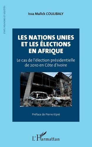 Emprunter Les Nations Unies et les élections en Afrique. Le cas de l'élection présidentielle de 2010 en Côte d livre