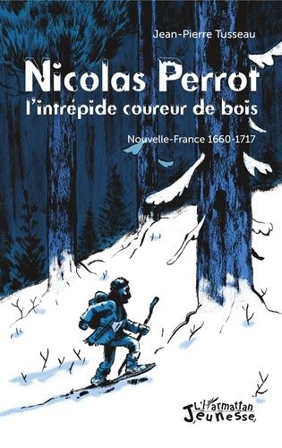 Emprunter Nicolas Perrot, l'intrépide coureur de bois. Nouvelle-France 1660-1717 livre