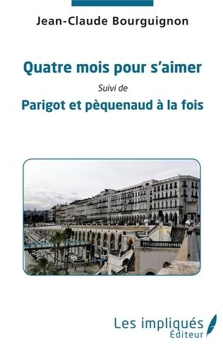 Emprunter Quatre mois pour s'aimer. Suivi de Parigot et pèquenaud à la fois livre