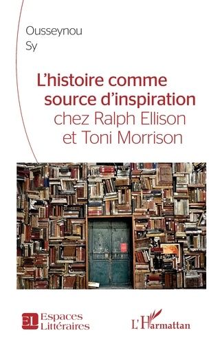 Emprunter L'histoire comme source d'inspiration chez Ralph Ellison et Toni Morrison livre