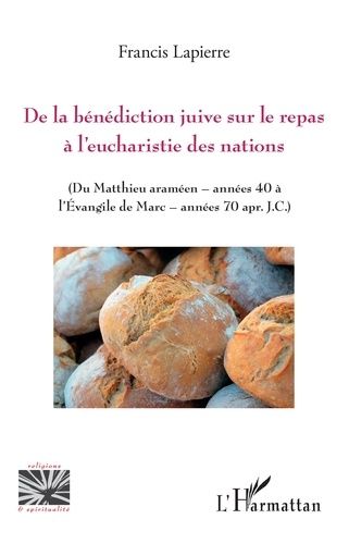 Emprunter De la bénédiction juive sur le repas à l'eucharistie des nations. Du Matthieu araméen - années 40 à livre