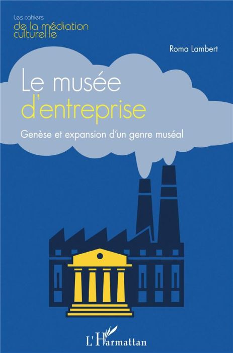 Emprunter Le musée d'entreprise. Genèse et expansion d'un genre muséal livre