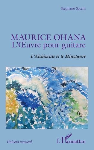 Emprunter Maurice Ohana, l'oeuvre pour guitare. L'Alchimiste et le Minotaure livre