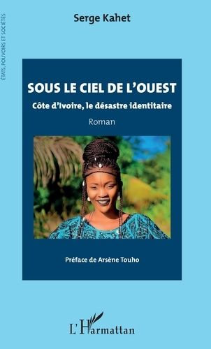 Emprunter Sous le ciel de l'Ouest. Côte d'Ivoire, le désastre identitaire livre