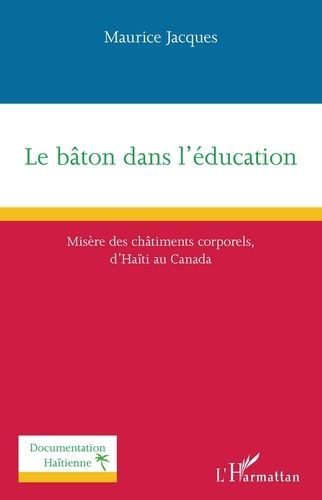 Emprunter Le bâton dans l'éducation. Misère des châtiments corporels d'Haïti au Canada livre