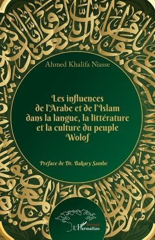 Emprunter Les influences de l'arabe et de l'Islam dans la langue, la littérature et la culture du peuple Wolof livre