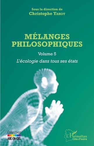 Emprunter Mélanges philosophiques. Volume 5, L'écologie dans tous ses états livre