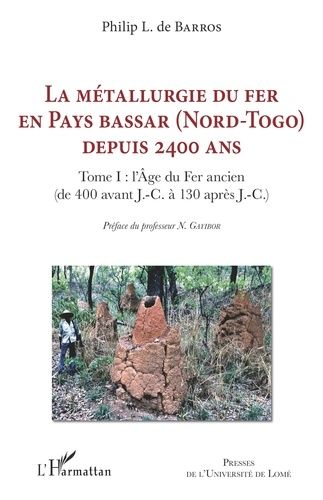 Emprunter La métallurgie du fer en pays Bassar (Nord-Togo) depuis 2400 ans. Tome 1, L'Age du Fer ancien (de 40 livre