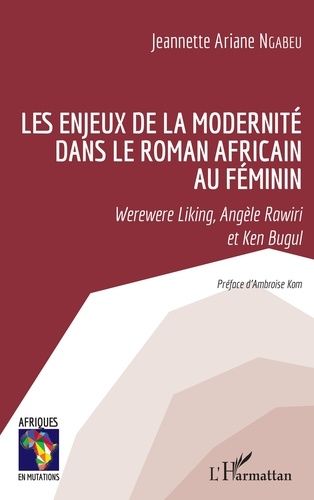 Emprunter Les enjeux de la modernité dans le roman africain au féminin. Werewere Liking, Angèle Rawiri et Ken livre