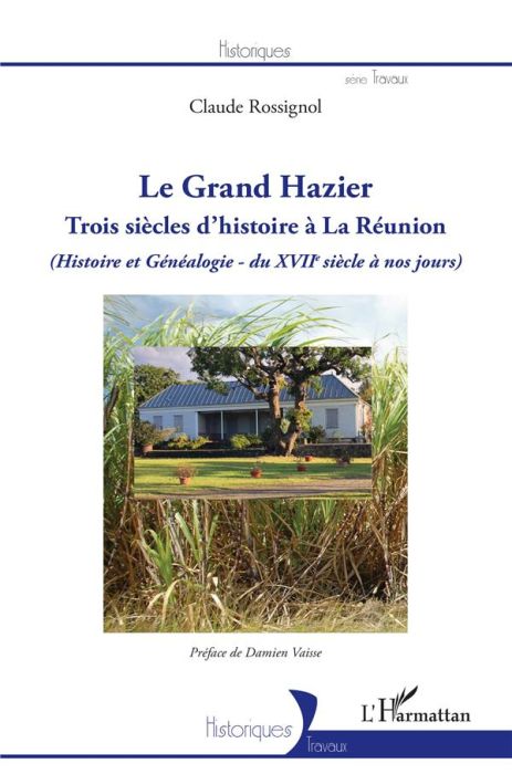 Emprunter Le Grand Hazier. Trois siècles d'histoire à La Réunion (Histoire et généalogie du XVIIe siècle à nos livre