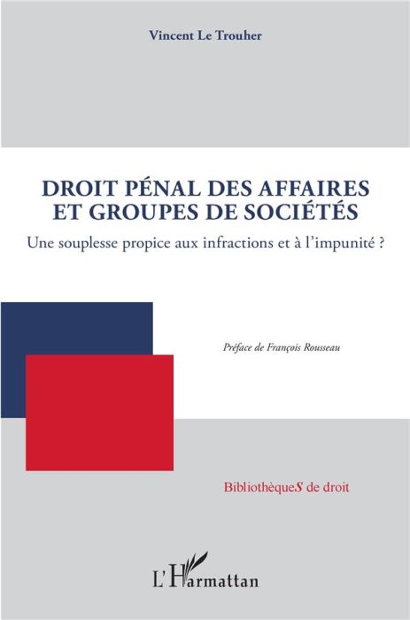 Emprunter Droit pénal des affaires et groupes de sociétés. Une souplesse propice aux infractions et à l'impuni livre