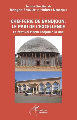 Emprunter Chefferie de Bandjoun, le pari de l'excellence. Le festival Msem Todjom à la une livre