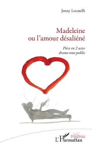 Emprunter Madeleine ou l'amour désaliéné. Pièce en 2 actes drame tout public livre