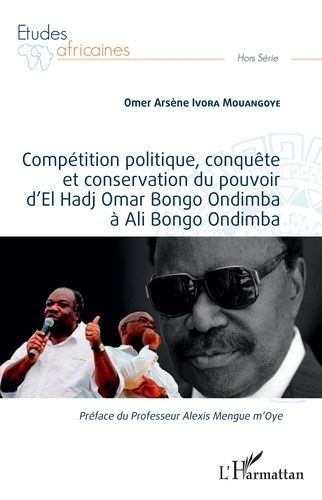 Emprunter Compétition politique, conquête et conservation du pouvoir d'El Hadj Omar Bongo Ondimba à Ali Bongo livre