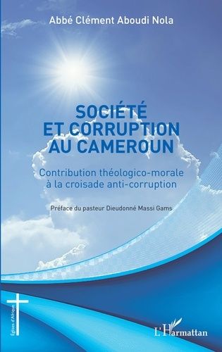 Emprunter Société et corruption au Cameroun. Contribution théologico-morale à la croisade anti-corruption livre