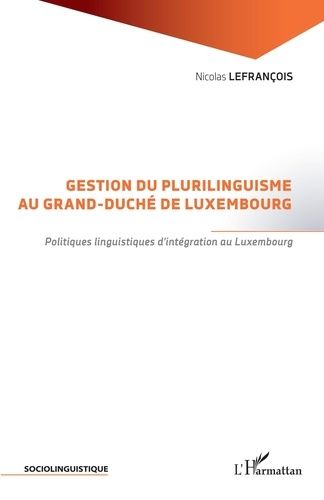 Emprunter Gestion du plurilinguisme au Grand-Duché de Luxembourg. Politiques linguistiques d'intégration au Lu livre