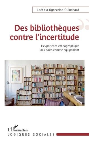 Emprunter Des bibliothèques contre l'incertitude. L'expérience ethnographique comme équipement livre