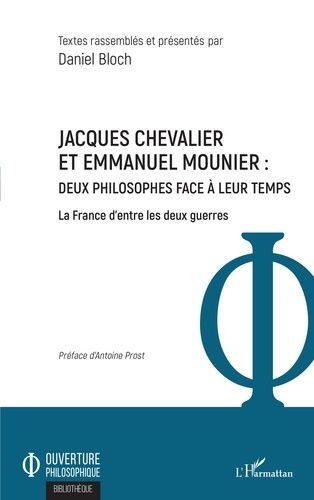 Emprunter Jacques Chevalier et Emmanuel Mounier : deux philosophes face à leur temps. La France d'entre les de livre