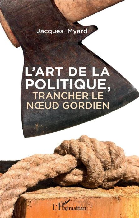 Emprunter L'art de la politique. Trancher le noeud gordien livre