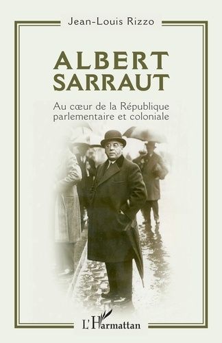 Emprunter Albert Sarraut. Au coeur de la République parlementaire et coloniale livre