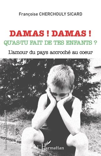 Emprunter Damas ! Damas ! Qu'as-tu fait de tes enfants ? L'amour du pays accroché au coeur livre