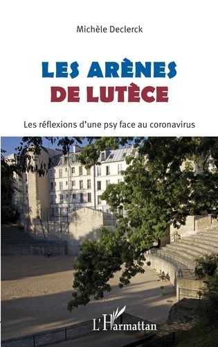 Emprunter Les Arènes de Lutèce. Les réflexions d'une psy face au coronavirus livre