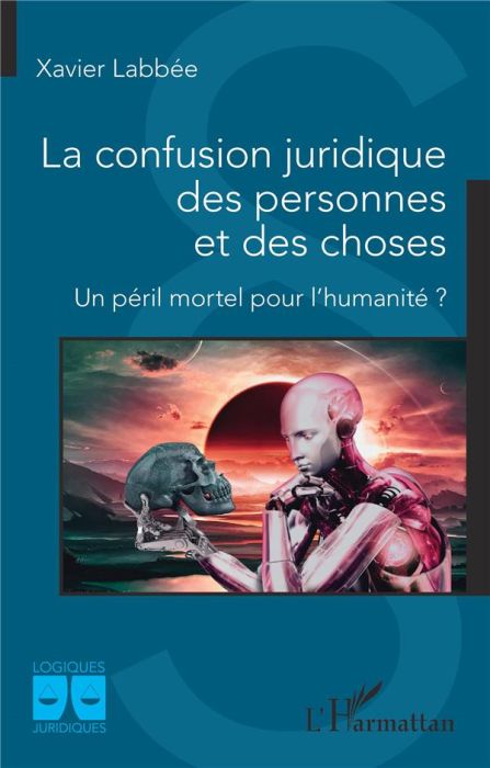 Emprunter La confusion juridique des personnes et des choses. Un péril mortel pour l'humanité ? livre