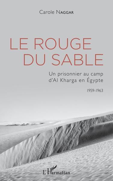 Emprunter Le rouge du sable. Un prisonnier au camp d'Al Kharga en Egypte (1959-1963) livre