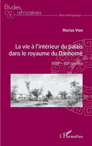 Emprunter La vie à l'intérieur du palais dans le royaume du Danhomè. XVIIIe - XIXe siècles livre