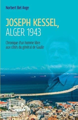 Emprunter Joseph Kessel, Alger 1943. Chronique d'un homme libre aux côtés du général de Gaulle livre