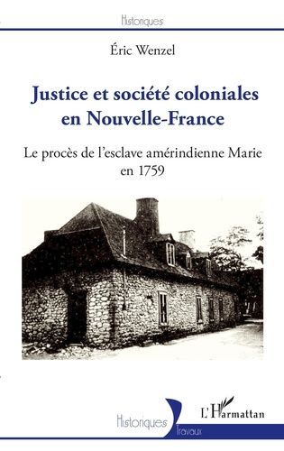 Emprunter Justice et société coloniales en Nouvelle-France. Le procès de l'esclave amérindienne Marie en 1759 livre