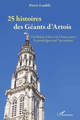 Emprunter 25 histoires des Géants d'Artois. Une Histoire d'Arras et de l'Artois à travers les grandes figures livre