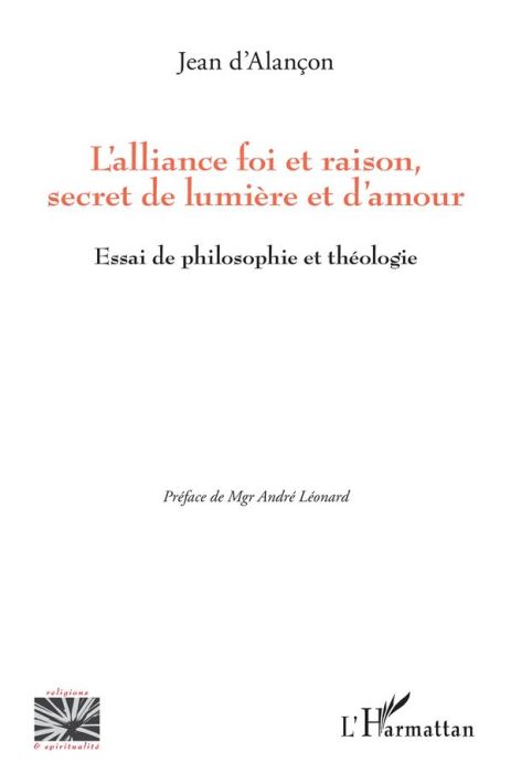 Emprunter L'alliance foi et raison, secret de lumière et d'amour. Essai de philosophie et théologie livre