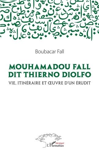 Emprunter Mouhamadou Fall dit Thierno Diolfo. Vie, itinéraire et oeuvre d'un érudit livre