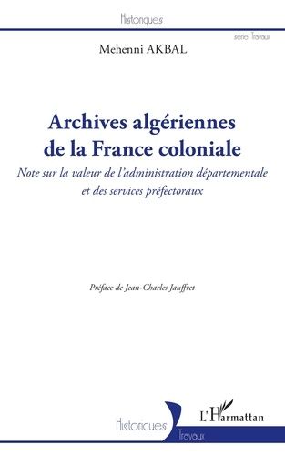 Emprunter Archives algériennes de la France coloniale. Note sur la valeur de l'administration départementale e livre