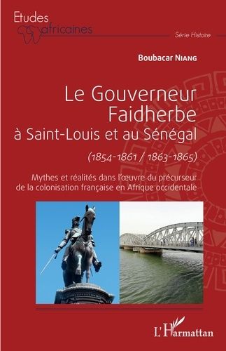 Emprunter Le gouverneur Faidherbe à Saint-Louis et au Sénégal (1854-1861/1863-1865). Mythes et réalités dans l livre