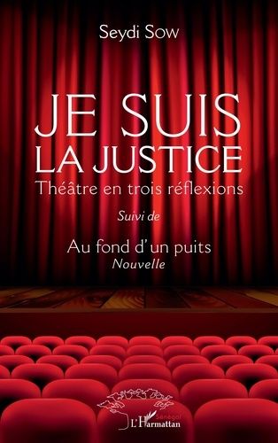 Emprunter Je suis la justice. Théâtre en trois réflexions - Suivi de Au fond d'un puits livre