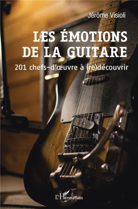 Emprunter Les émotions de la guitare. 201 chefs-d'oeuvre à (re)découvrir livre