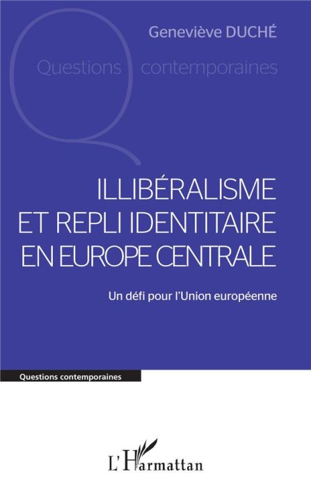 Emprunter Illibéralisme et repli identitaire en Europe centrale. Un défi pour l'Union européenne livre