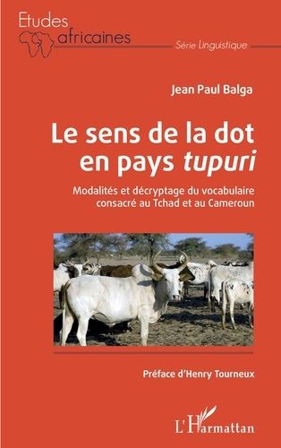 Emprunter Le sens de la dot en pays tupuri. Modalités et décryptage du vocabulaire consacré au Tchad et au Cam livre