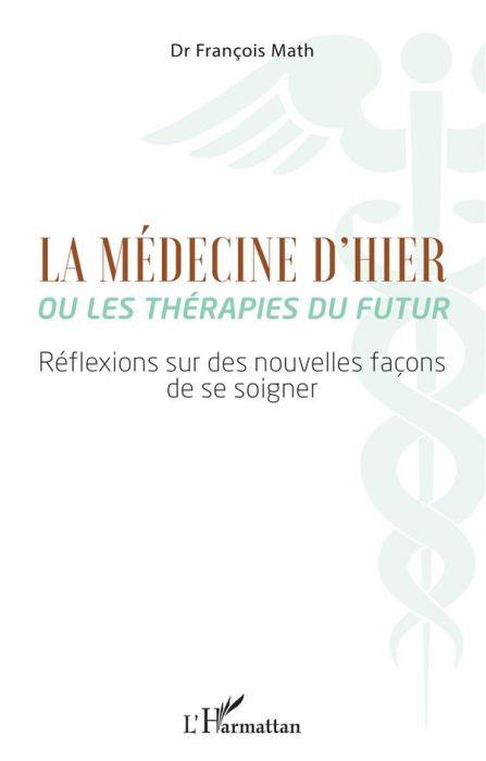 Emprunter La médecine d'hier ou les thérapies du futur. Réflexions sur des nouvelles façons de se soigner livre