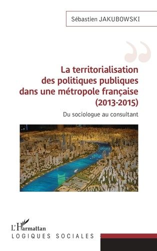 Emprunter La territorialisation des politiques publiques dans une métropole française (2013-2015). Du sociolog livre