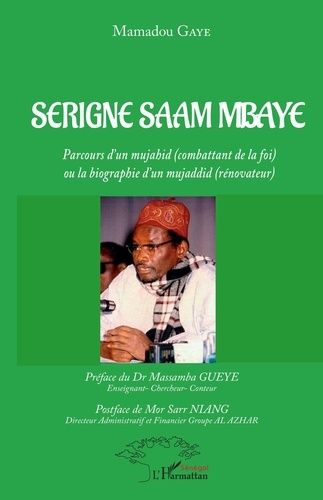 Emprunter Serigne Saam Mbaye. Parcours d'un mujahid (combattant de la foi) ou la biographie d'un mujaddid (rén livre