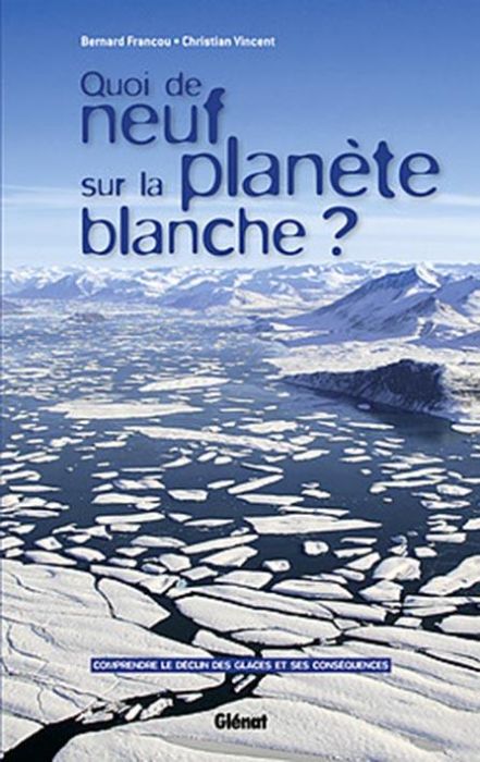 Emprunter Quoi de neuf sur la planète blanche ? Comprendre le déclin des glaces et ses conséquences livre