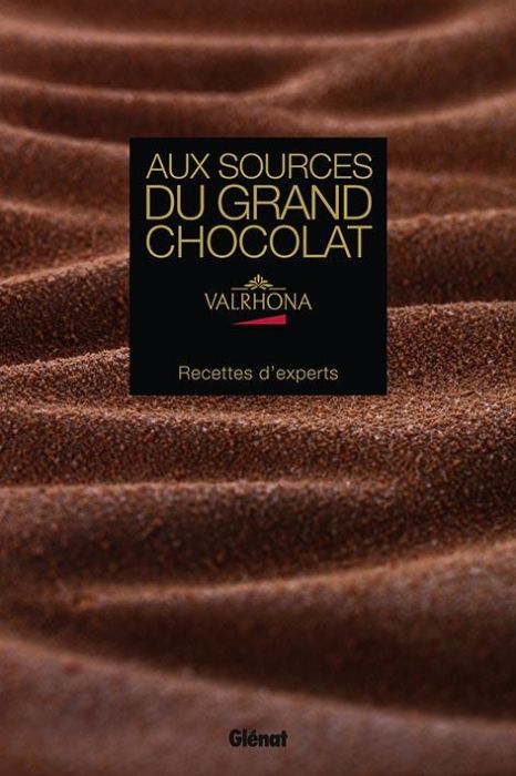 Emprunter Aux sources du Grand Chocolat Valrhona. Recettes d'experts livre