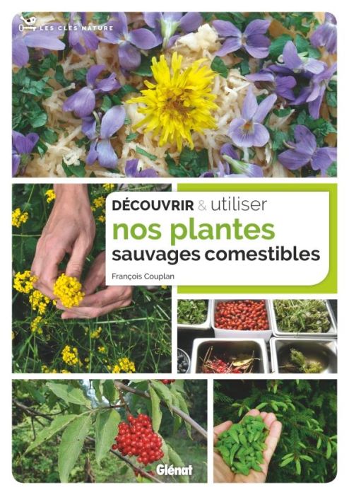 Emprunter Découvrir & utiliser nos plantes sauvages comestibles livre