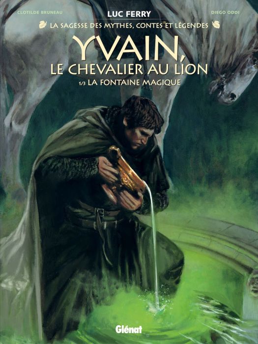 Emprunter La Sagesse des mythes, contes et légendes : Yvain, le chevalier au lion Tome 1 : La Fontaine magique livre