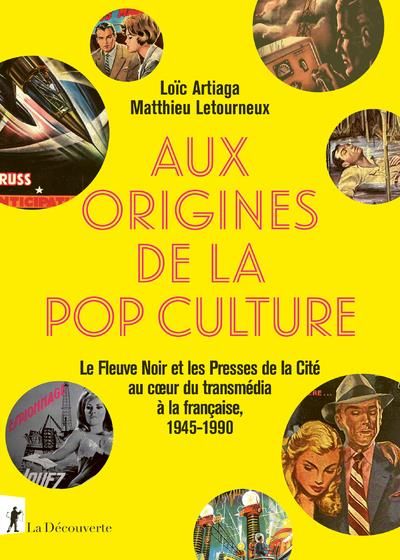 Emprunter Aux origines de la pop culture. Le Fleuve Noir et les Presses de la Cité au coeur du transmédia à la livre