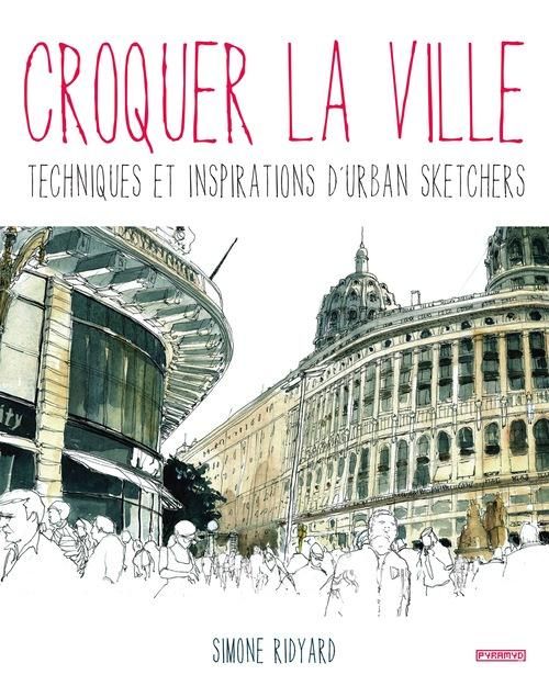 Emprunter Croquer la ville. Techniques et inspirations d'Urban Sketchers livre